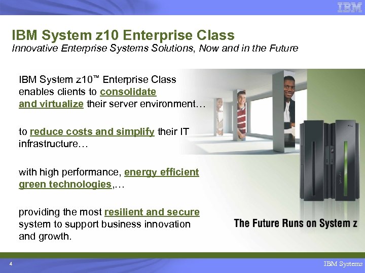 IBM System z 10 Enterprise Class Innovative Enterprise Systems Solutions, Now and in the