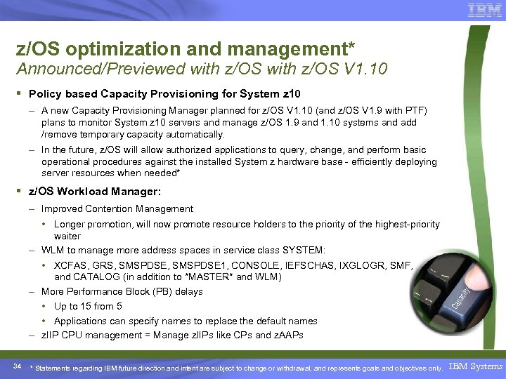 z/OS optimization and management* Announced/Previewed with z/OS V 1. 10 § Policy based Capacity