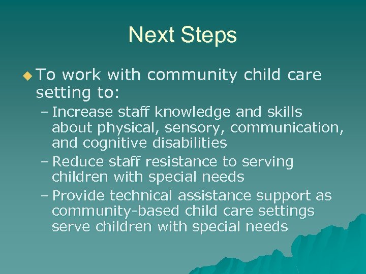 Next Steps u To work with community child care setting to: – Increase staff