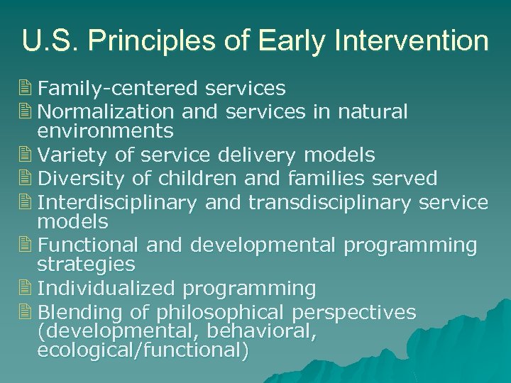 U. S. Principles of Early Intervention 2 Family-centered services 2 Normalization and services in