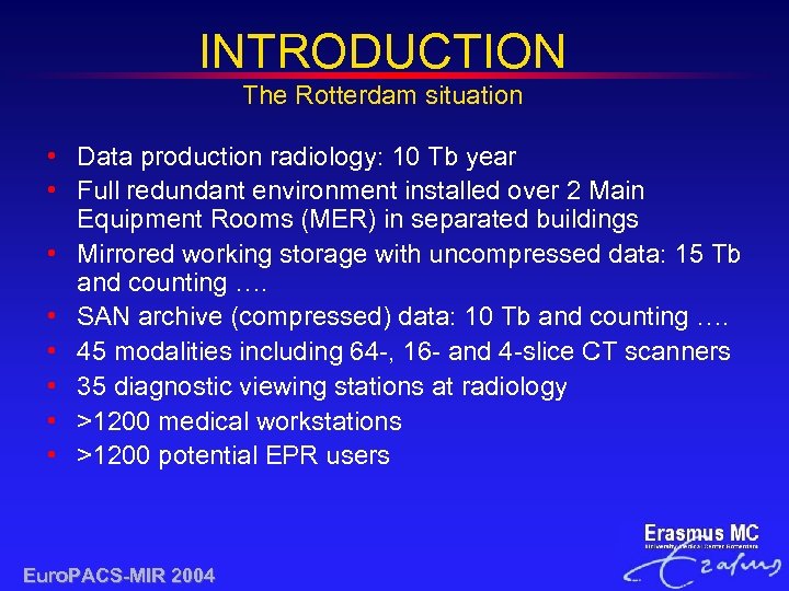 INTRODUCTION The Rotterdam situation • Data production radiology: 10 Tb year • Full redundant