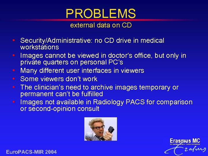 PROBLEMS external data on CD • Security/Administrative: no CD drive in medical workstations •