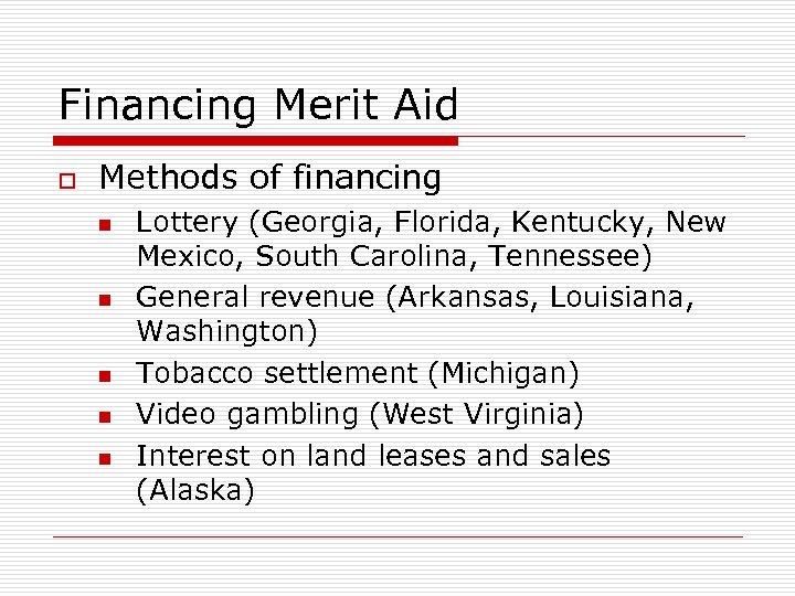 Financing Merit Aid o Methods of financing n n n Lottery (Georgia, Florida, Kentucky,