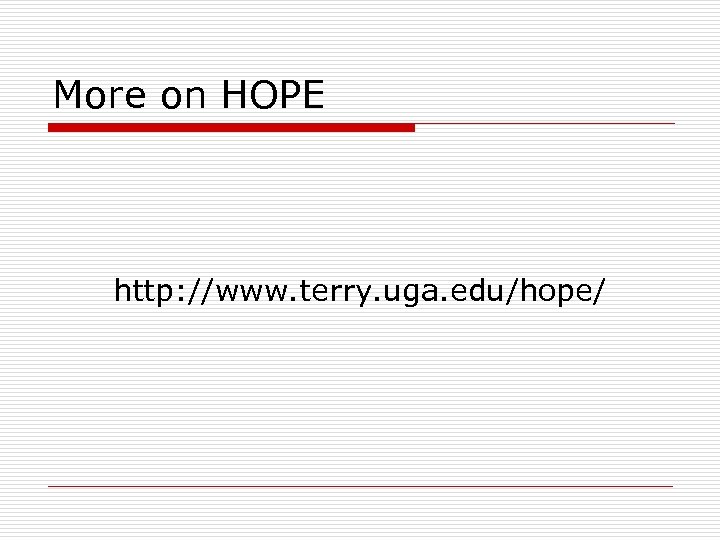 More on HOPE http: //www. terry. uga. edu/hope/ 