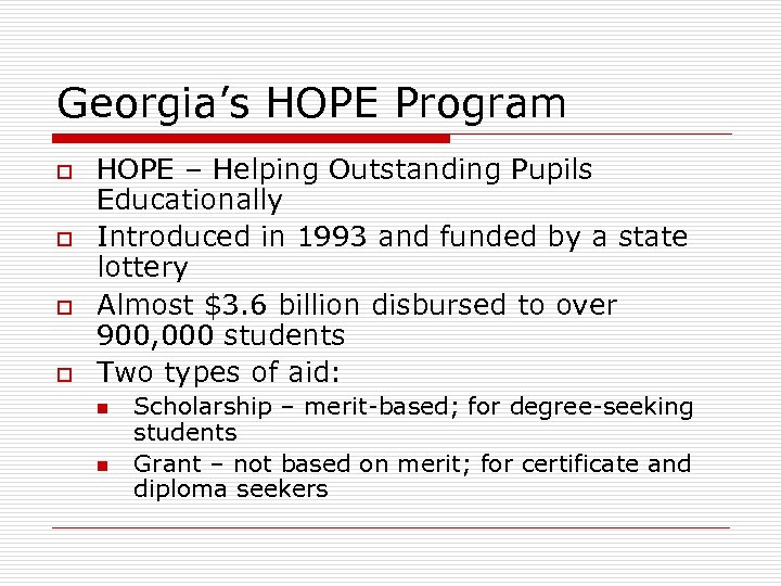 Georgia’s HOPE Program o o HOPE – Helping Outstanding Pupils Educationally Introduced in 1993