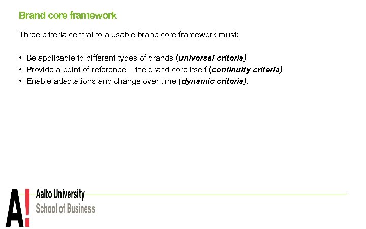 Brand core framework Three criteria central to a usable brand core framework must: •