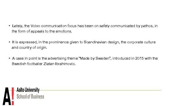  • Lately, the Volvo communication focus has been on safety communicated by pathos,