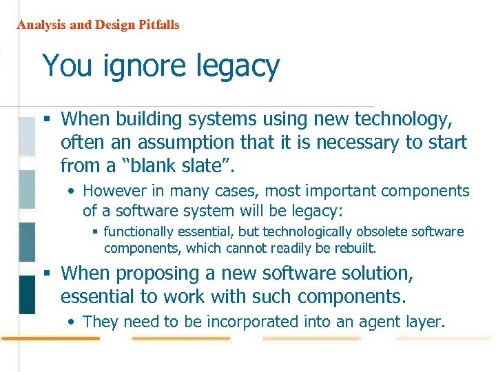 Analysis and Design Pitfalls You ignore legacy § When building systems using new technology,