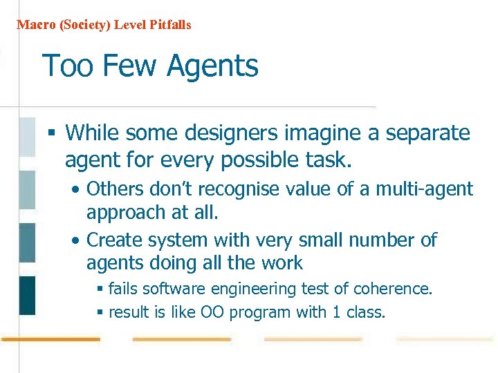 Macro (Society) Level Pitfalls Too Few Agents § While some designers imagine a separate