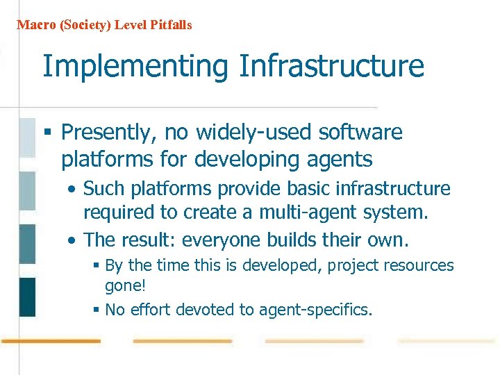 Macro (Society) Level Pitfalls Implementing Infrastructure § Presently, no widely-used software platforms for developing