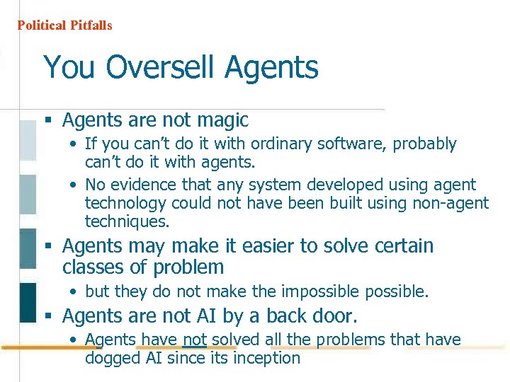 Political Pitfalls You Oversell Agents § Agents are not magic • If you can’t