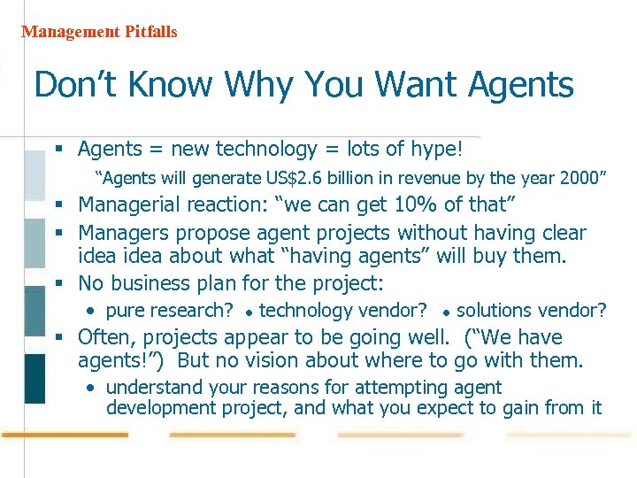 Management Pitfalls Don’t Know Why You Want Agents § Agents = new technology =