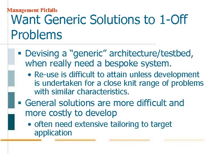 Management Pitfalls Want Generic Solutions to 1 -Off Problems § Devising a “generic” architecture/testbed,