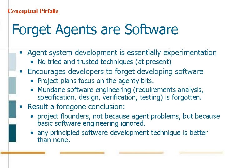 Conceptual Pitfalls Forget Agents are Software § Agent system development is essentially experimentation •