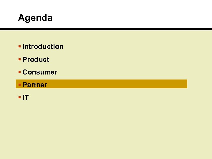 Agenda § Introduction § Product § Consumer § Partner § IT 