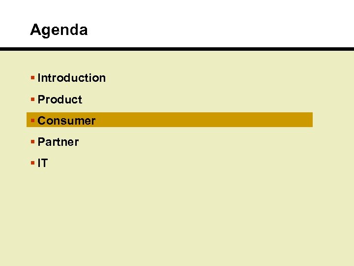 Agenda § Introduction § Product § Consumer § Partner § IT 