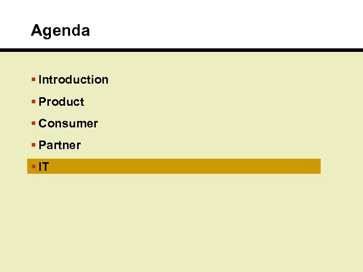Agenda § Introduction § Product § Consumer § Partner § IT 
