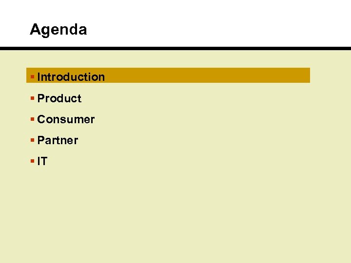 Agenda § Introduction § Product § Consumer § Partner § IT 