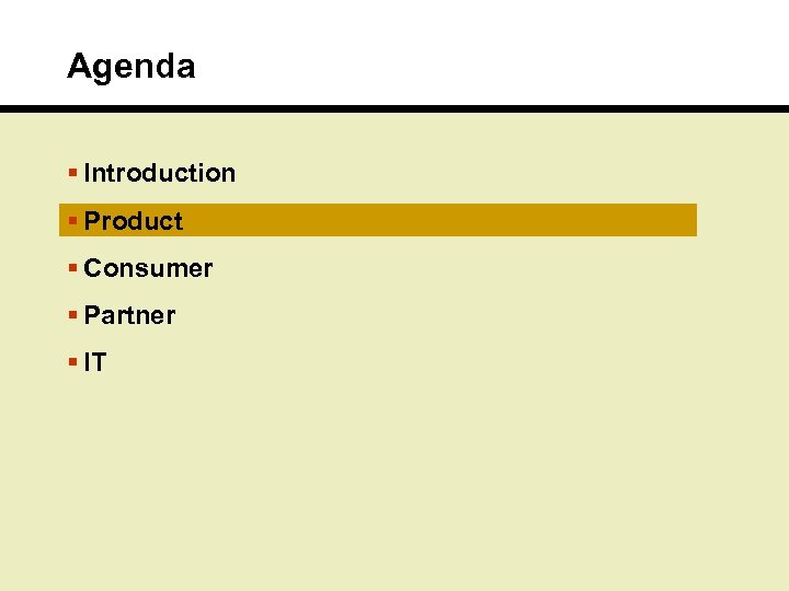 Agenda § Introduction § Product § Consumer § Partner § IT 