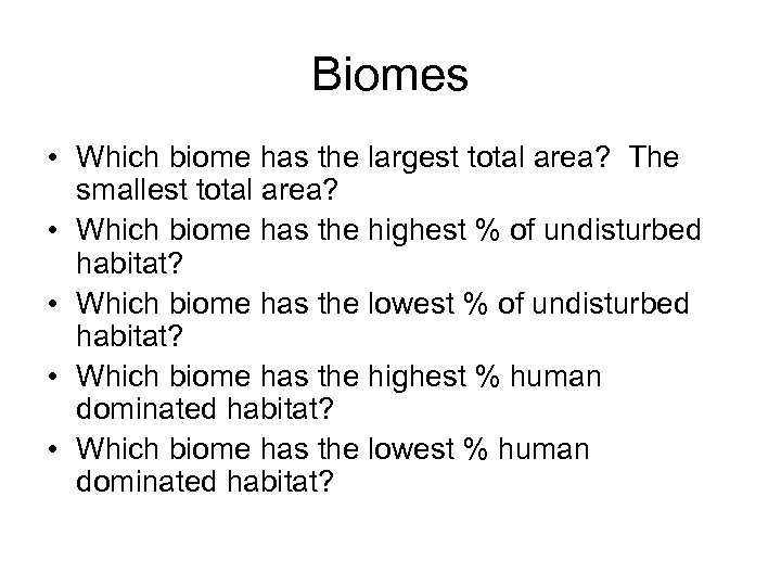 Biomes • Which biome has the largest total area? The smallest total area? •