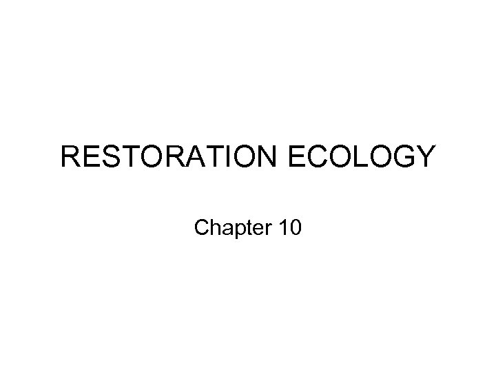 RESTORATION ECOLOGY Chapter 10 