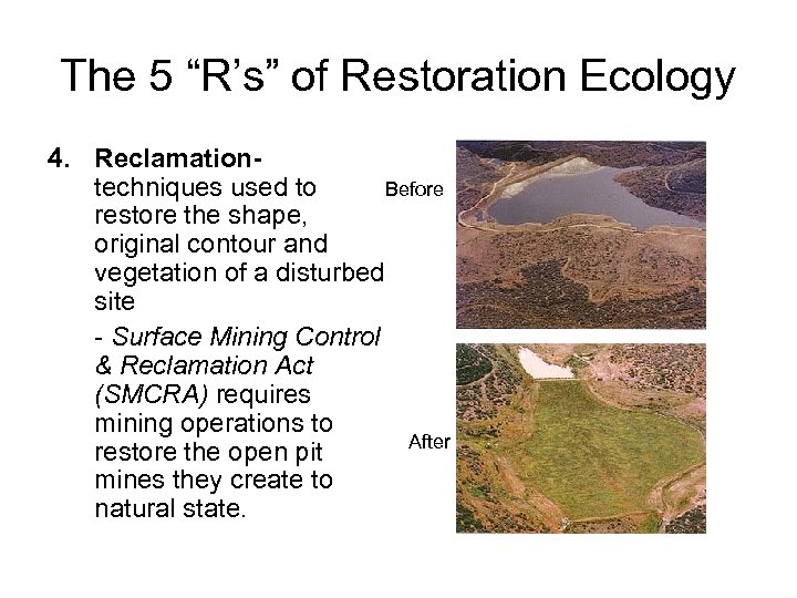 The 5 “R’s” of Restoration Ecology 4. Reclamationtechniques used to Before restore the shape,