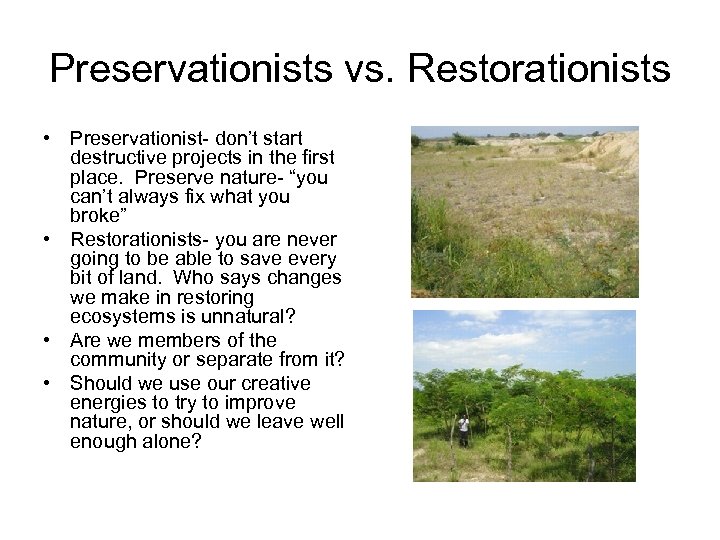Preservationists vs. Restorationists • Preservationist- don’t start destructive projects in the first place. Preserve