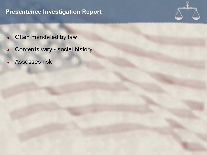 Presentence Investigation Report l Often mandated by law l Contents vary - social history