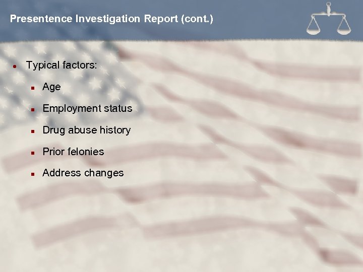 Presentence Investigation Report (cont. ) l Typical factors: n Age n Employment status n