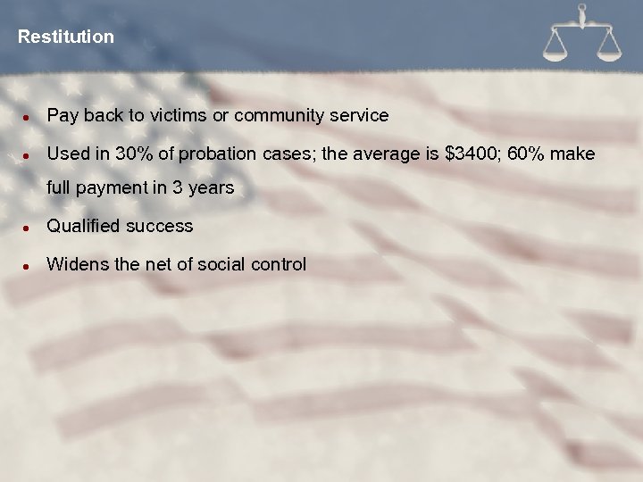 Restitution l Pay back to victims or community service l Used in 30% of
