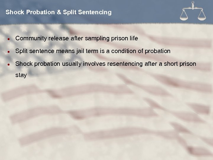 Shock Probation & Split Sentencing l Community release after sampling prison life l Split