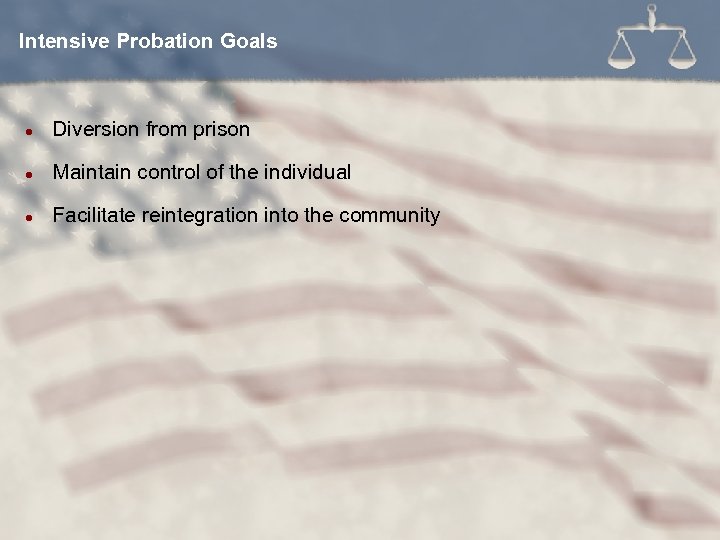 Intensive Probation Goals l Diversion from prison l Maintain control of the individual l