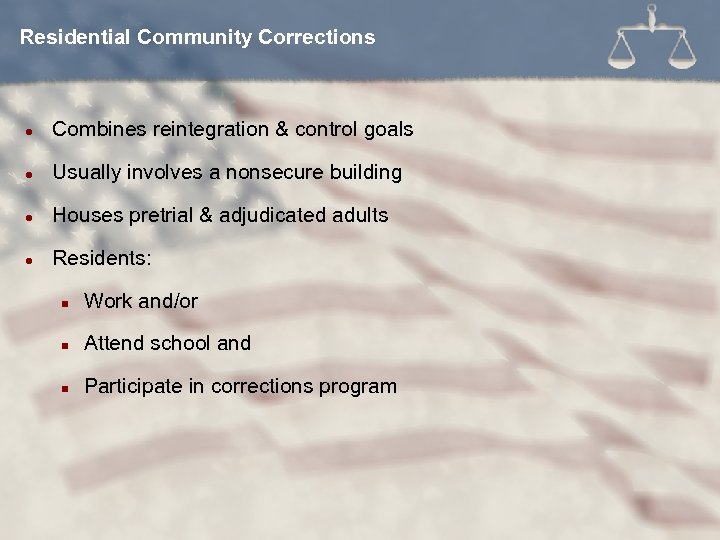 Residential Community Corrections l Combines reintegration & control goals l Usually involves a nonsecure