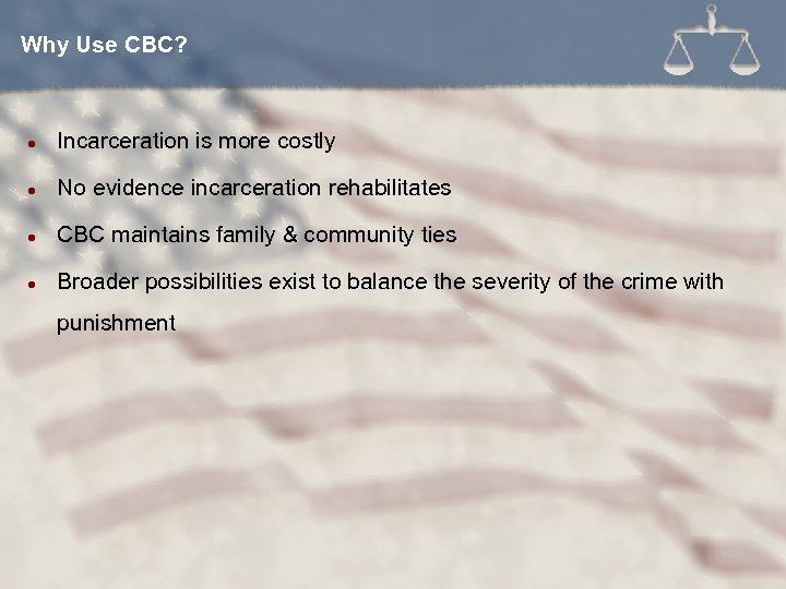 Why Use CBC? l Incarceration is more costly l No evidence incarceration rehabilitates l