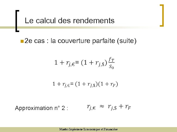 Le calcul des rendements n 2 e cas : la couverture parfaite (suite) Approximation