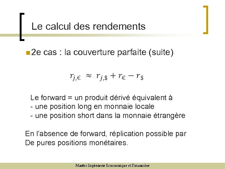 Le calcul des rendements n 2 e cas : la couverture parfaite (suite) Le