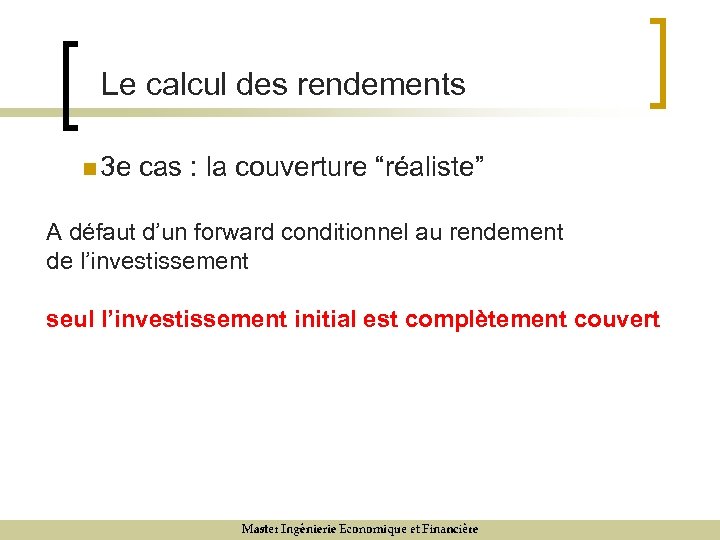 Le calcul des rendements n 3 e cas : la couverture “réaliste” A défaut