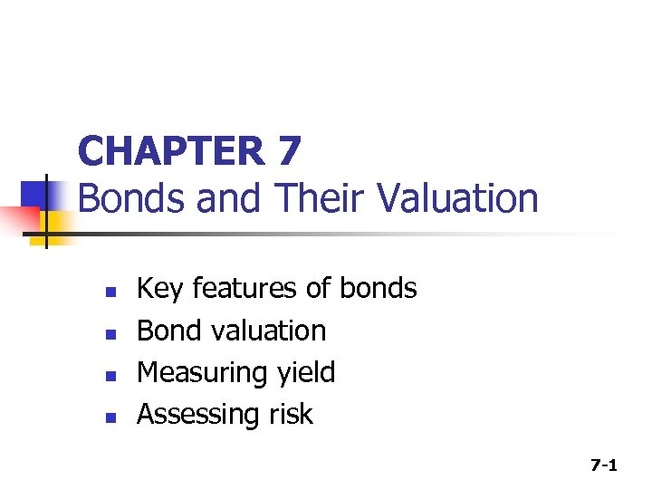 CHAPTER 7 Bonds and Their Valuation n n Key features of bonds Bond valuation