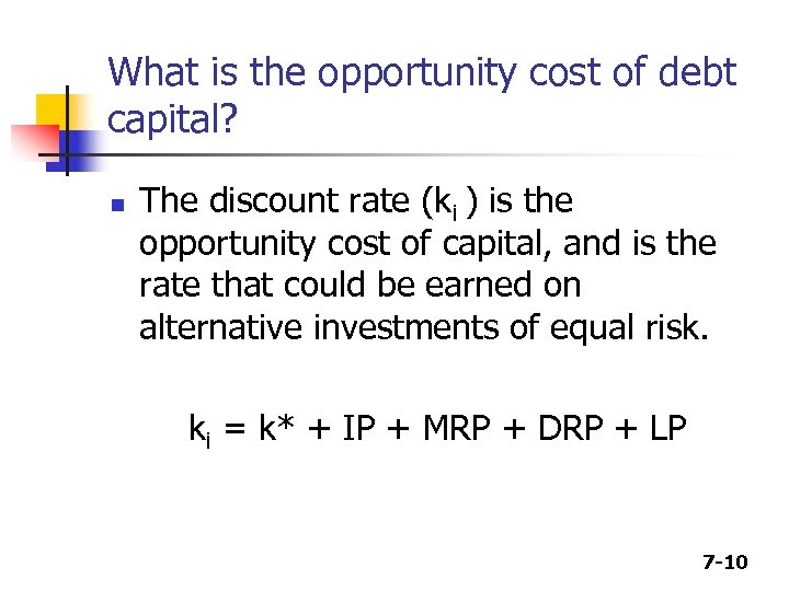 What is the opportunity cost of debt capital? n The discount rate (ki )