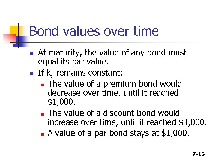 Bond values over time n n At maturity, the value of any bond must