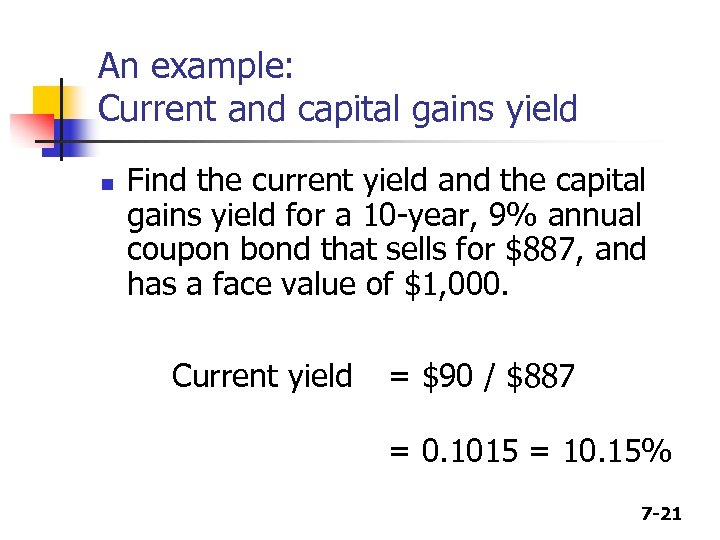 An example: Current and capital gains yield n Find the current yield and the