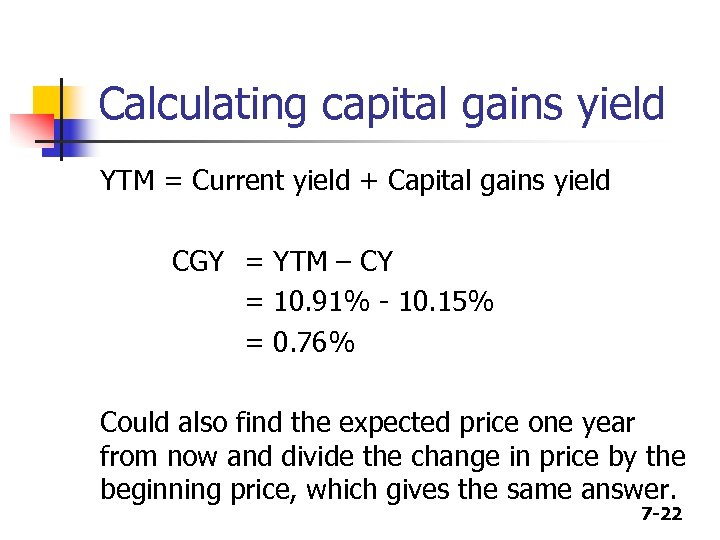 Calculating capital gains yield YTM = Current yield + Capital gains yield CGY =