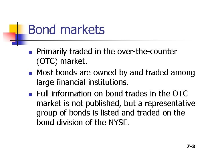 Bond markets n n n Primarily traded in the over-the-counter (OTC) market. Most bonds