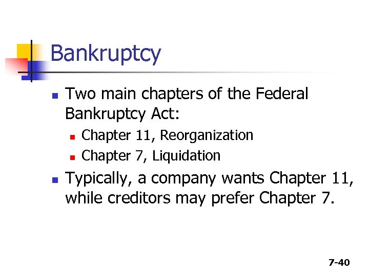 Bankruptcy n Two main chapters of the Federal Bankruptcy Act: n n n Chapter