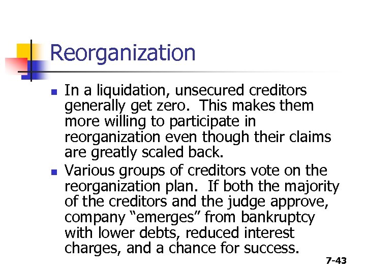 Reorganization n n In a liquidation, unsecured creditors generally get zero. This makes them