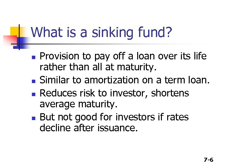 What is a sinking fund? n n Provision to pay off a loan over