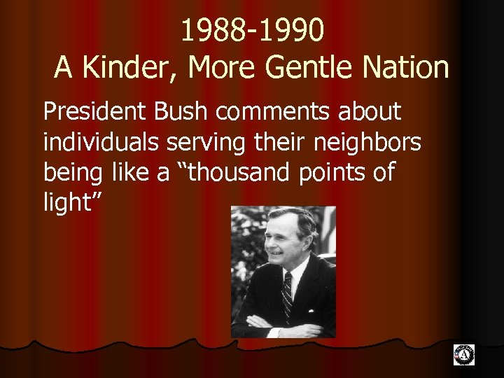 1988 -1990 A Kinder, More Gentle Nation President Bush comments about individuals serving their