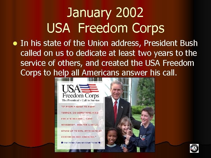 January 2002 USA Freedom Corps l In his state of the Union address, President