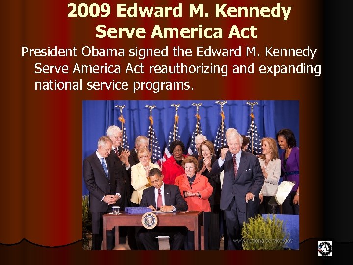 2009 Edward M. Kennedy Serve America Act President Obama signed the Edward M. Kennedy