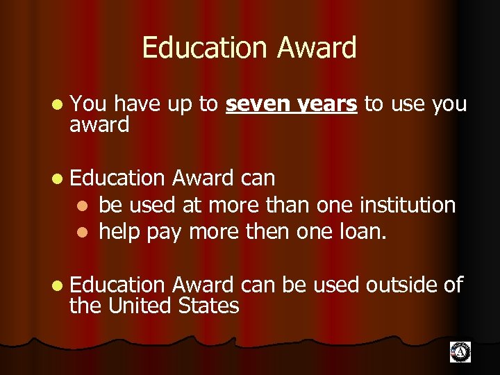 Education Award l You have up to seven years to use you award l